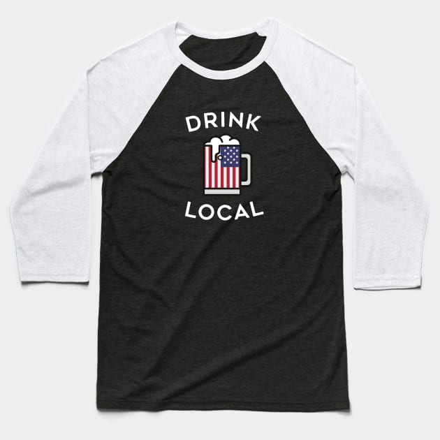 Drink Local USA Drinking Shirt Baseball T-Shirt by tylerberry4